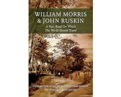 William Morris and John Ruskin: A New Road on Which the World Should Travel