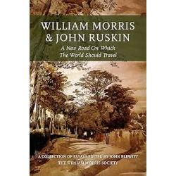 William Morris and John Ruskin: A New Road on Which the World Should Travel
