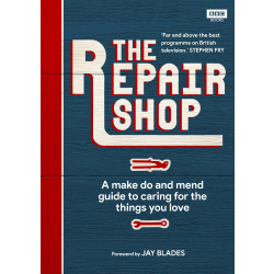 The Repair Shop - Make Do and Mend Guide