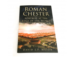 Roman Chester: Fortress at the Edge of the World - David J.P. Mason