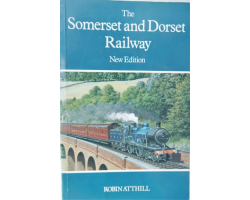 The Somerset and Dorset Railway  New Edition, by Robin Atthill