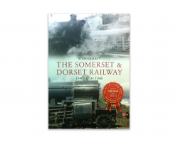 The Somerset & Dorset Railway Through Time