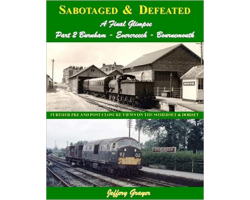 Sabotaged and Defeated, a Final Glimpse: Burnham - Evercreech - Bournemouth Part 2: Further Pre and Post Closure Views on the So