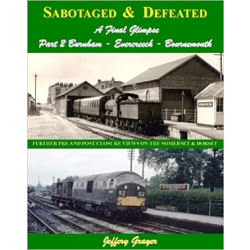 Sabotaged and Defeated, a Final Glimpse: Burnham - Evercreech - Bournemouth Part 2: Further Pre and Post Closure Views on the So