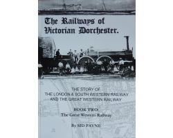 The Railways of Victorian Dorchester NEW by Sid Payne The Great Western Railway