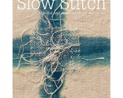 Slow Stitch: Mindful and Contemplative Textile Art