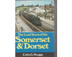 The Last Years of The Somerset & Dorset Colin G. Maggs - preowned